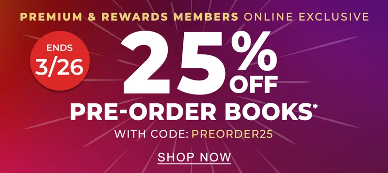 Ends 3/26 Premium & Rewards Members Online Exclusive 25% OFF PRE-ORDER BOOKS* With Code: PREORDER25 | SHOP NOW