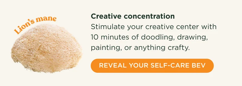 Lion's mane - Creative concentration - Stimulate your creative center with 10 minutes of doodling, drawing, painting, or anything crafty. - REVEAL YOUR SELF-CARE BEV
