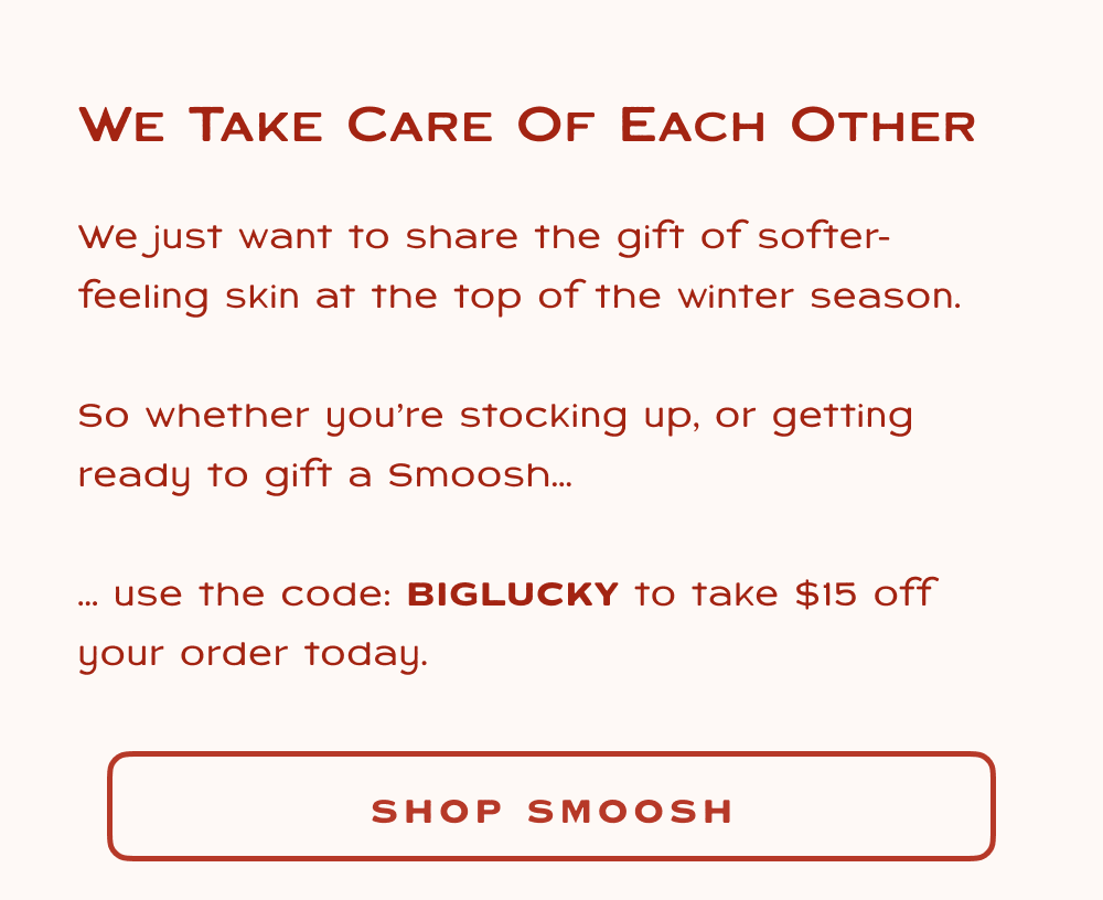 Buy one Body Smoosh for yourself and get the second one Half Off. Use the code LATHERFRIENDS at checkout for this special offer. Because clean feels even better when you share it.