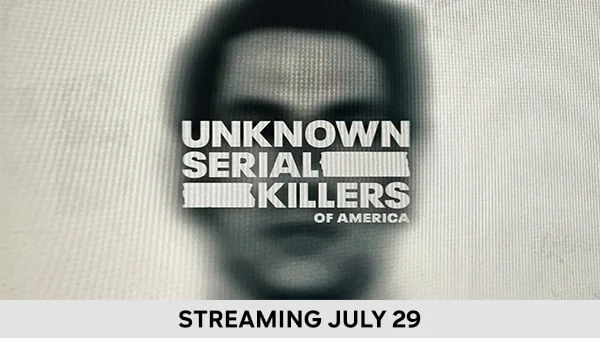 Unknown Serial Killers of America - Streaming July 29