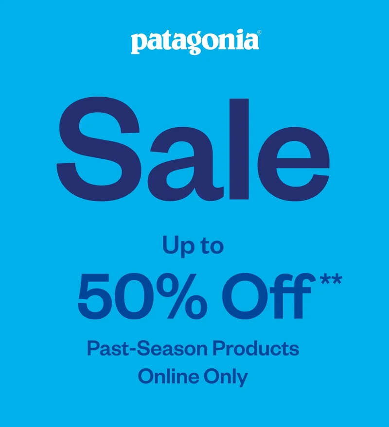 Patagonia Sale. Up to 50% off past-season products. Online only.