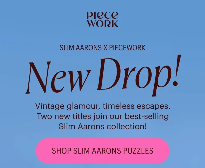 Piecework:   New Drop! SLIM AARONS X PIECEWORK Vintage glamour, timeless escapes. Two new titles join our best selling Slim Aarons collection! Shop Slim Aarons Puzzles