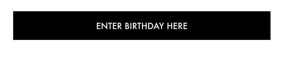 ENTER YOUR BIRTHDAY HERE