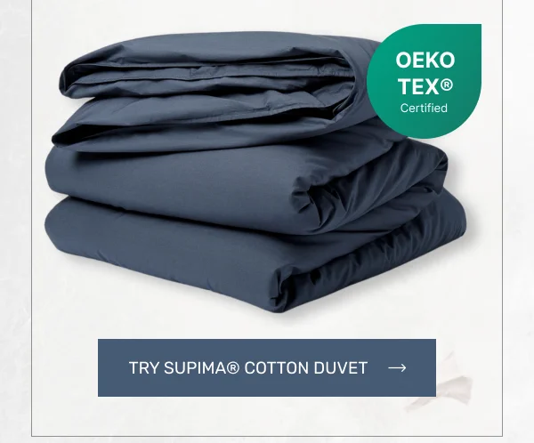 OEKO TEX® Certified • Try Supima® Cotton Duvet
