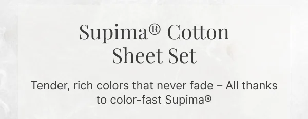 Supima® Cotton Sheet Set • Tender, rich colors that never fade – All thanks to color-fast Supima®