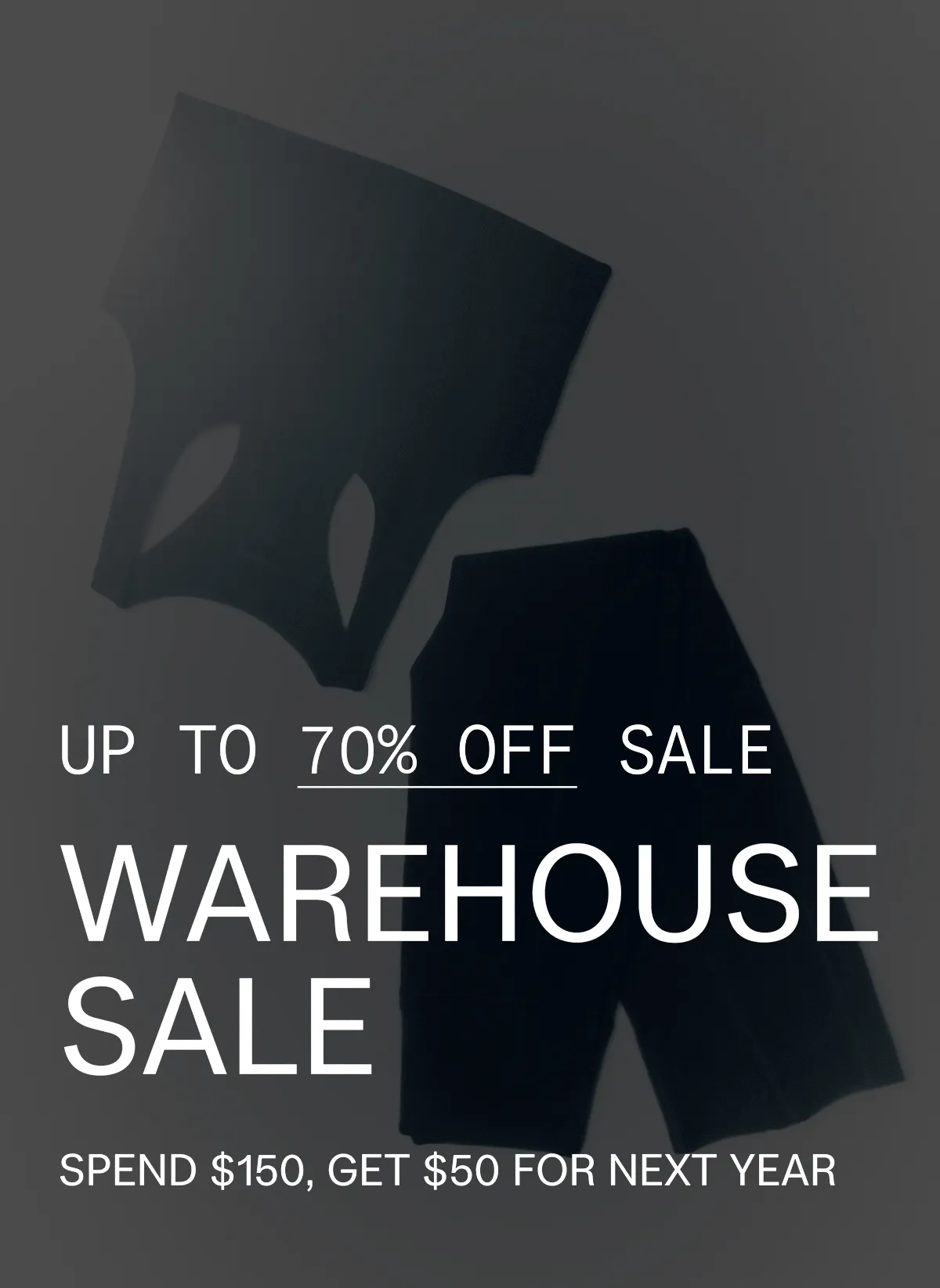 UP TO 70% OFF SALE  WAREHOUSE SALE  SPEND $150, GET $50 FOR NEXT YEAR  |  SHOP SALE