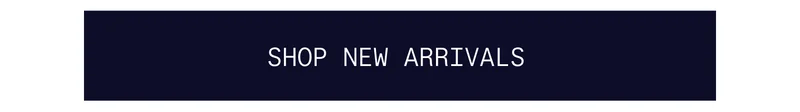 SHOP NEW ARRIVALS