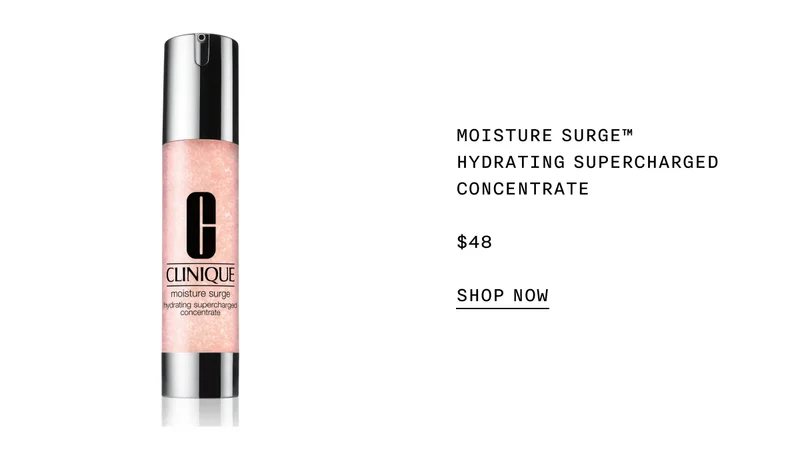 MOISTURE SURGE™ HYDRATING SUPERCHARGED CONCENTRATE $48 SHOP NOW