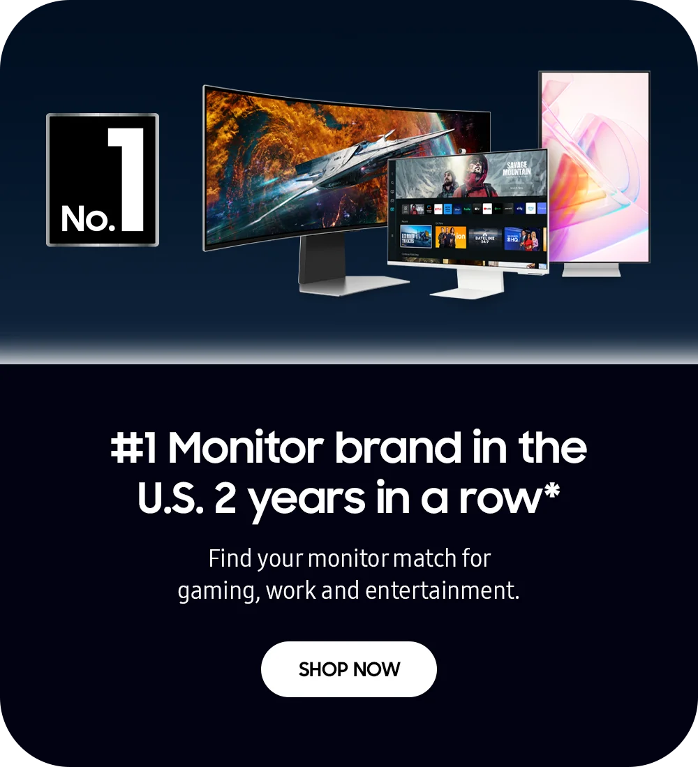 #1 Monitor brand in the U.S. 2 years in a row* - Find your monitor match for gaming, work and entertainment. - SHOP NOW
