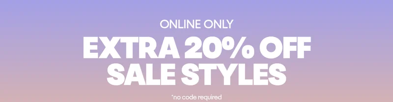 Online Only - Extra 20% Off Sale Styles, no code required*