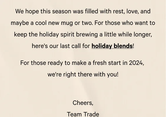 Last call for holiday blends. Shop all.