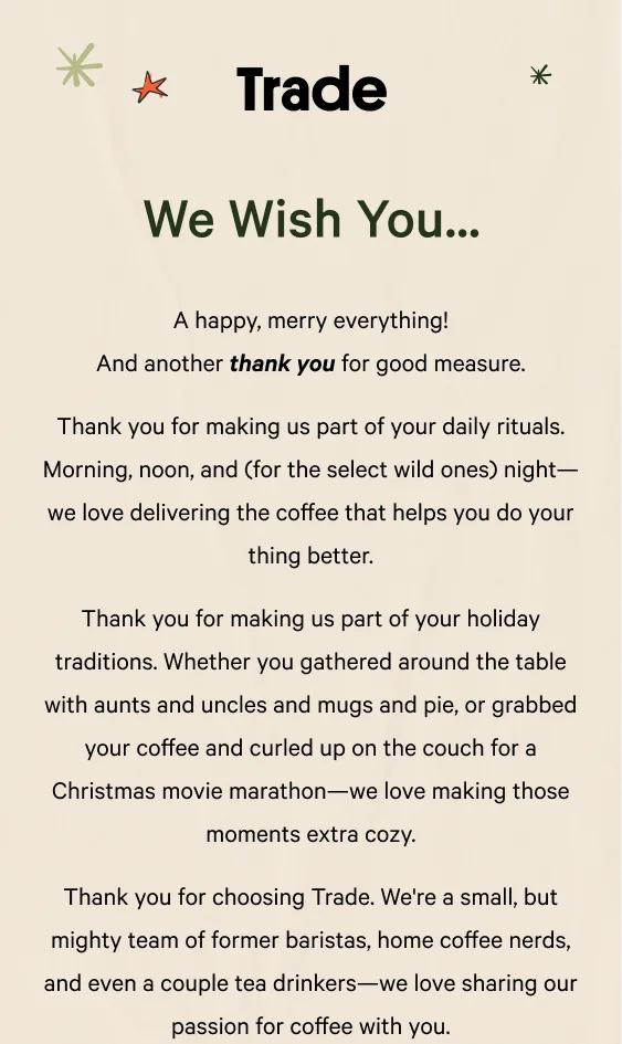 A happy, merry everything! Most importantly, we wanted one more chance to say thank you for making us part of your holiday celebrations. We already can’t wait for next year! — Team Trade