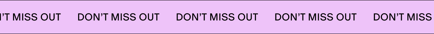 DON''T MISS OUT