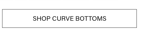 SHOP CURVE BOTTOMS