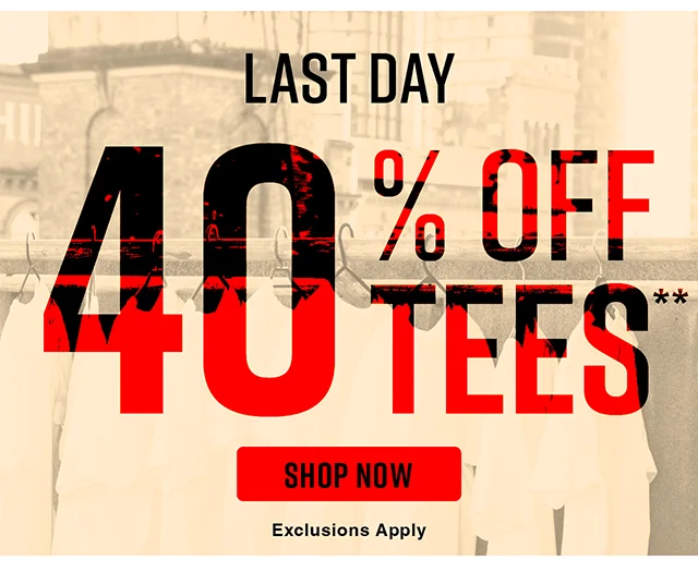 Last Day 40% Off Tees. Exclusions Apply. Shop Now