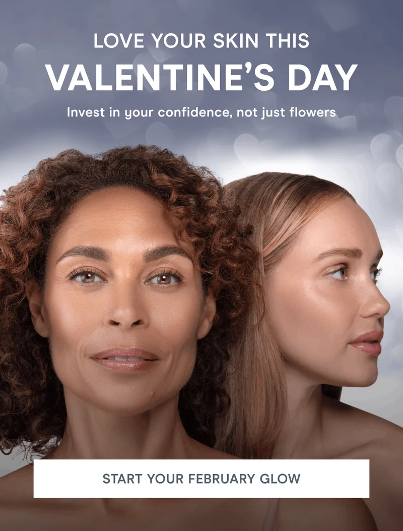 Love Your Skin This Valentine’s Day! Invest in your confidence, not just flowers. Click here to start your February glow!