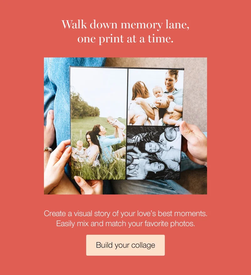 Walk down memory lane, one print at a time. Create a visual story of your love's best moments. Easily mix and match your favorite photos.