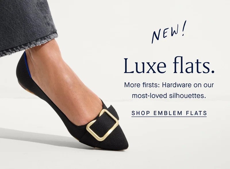 New! Luxe flats. More firsts: Hardware on our most-loved silhouettes. SHOP EMBLEM FLATS New! Luxe flats. More firsts: Hardware on our most-loved silhouettes. SHOP EMBLEM FLATS
