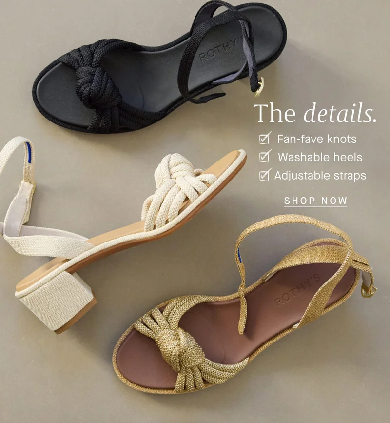 The details. Arrows section: β Fan-fave knots β Washable heels β Adjustable straps SHOP NOW The details. Arrows section: β Fan-fave knots β Washable heels β Adjustable straps SHOP NOW