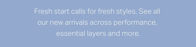 Fresh start calls for fresh styles.