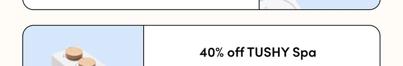 UP TO 40% OFF TUSHY!