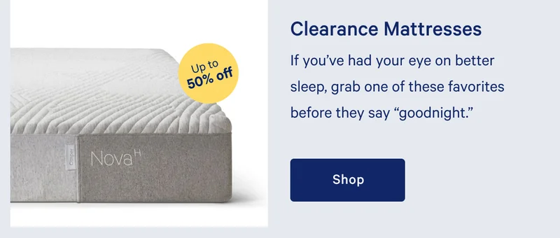 Clearance Mattresses >> If you’ve had your eye on better sleep, grab one of these favorites before they say “goodnight.” >> Shop >>