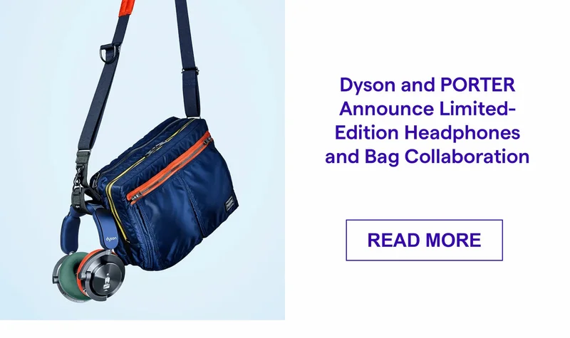 Dyson and PORTER Announce Limited-Edition Headphones and Bag Collaboration