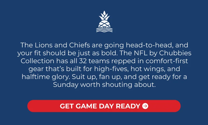 The Lions and Chiefs are going head-to-head, and your fit should be just as bold. The NFL by Chubbies Collection has all 32 teams repped in comfort-first gear that’s built for high-fives, hot wings, and halftime glory. Suit up, fan up, and get ready for a Sunday worth shouting about.