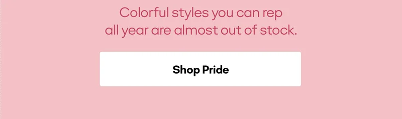 Colorful styles you can rep all year are almost out of stock. Shop Pride