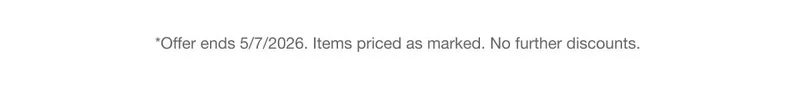 *Offer ends 5/7/2026. Items priced as marked. No further discounts.