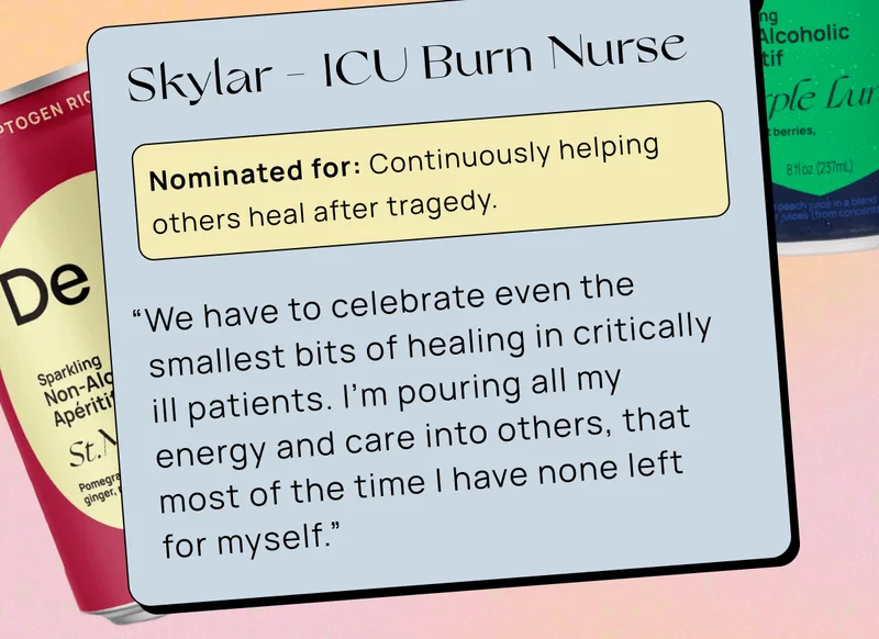 Skylar - ICU Burn Nurse | Nominated for: Continuously helping others heal after tragedy. | “We have to celebrate even the smallest bits of healing in critically ill patients. I’m pouring all my energy and care into others, that most of the time I have none left for myself.”