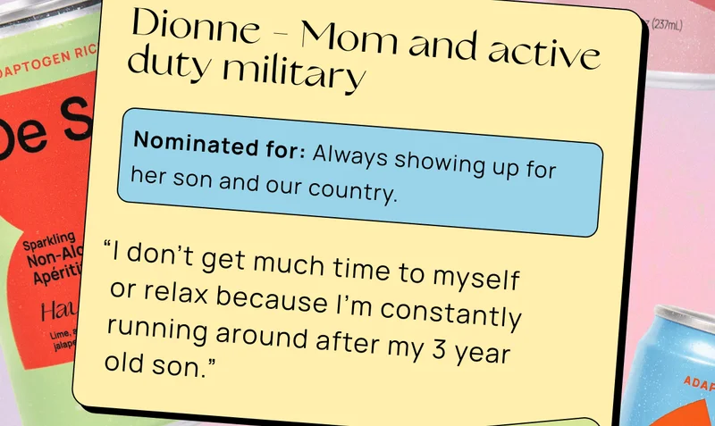 Dionne - Mom and active duty military | Nominated for: Always showing up for her son and our country. | “I don't get much time to myself  or relax because I'm constantly running around after my 3 year  old son.”