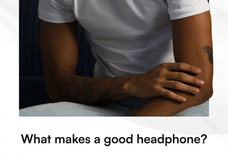 What makes a good headphone?