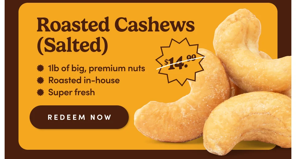 Roasted Cashews (Salted) | 1lb of big, premium nuts | roasted in-house | Super fresh; Redeem Now Roasted Cashews (Salted) | 1lb of big, premium nuts | roasted in-house | Super fresh; Redeem Now