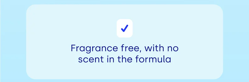 Fragrance free, with no scent in the formula