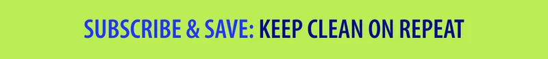 SUBSCRIBE & SAVE: KEEP CLEAN CLEAN ON REPEAT
