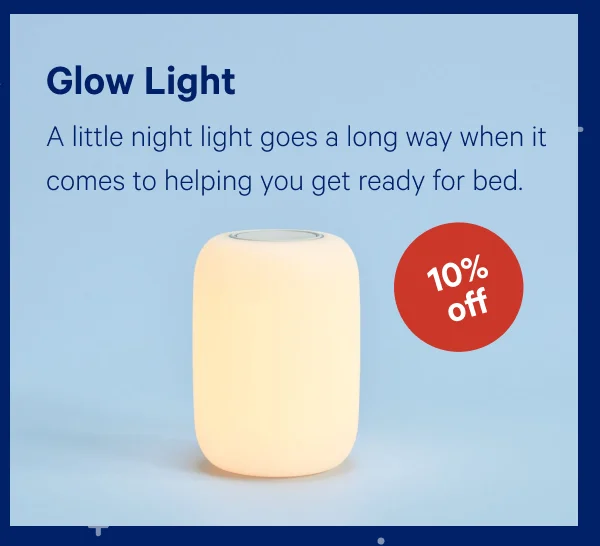 [10% OFF] >> Glow Light >> A little night light goes a long way when it comes to helping you get ready for bed. >>
