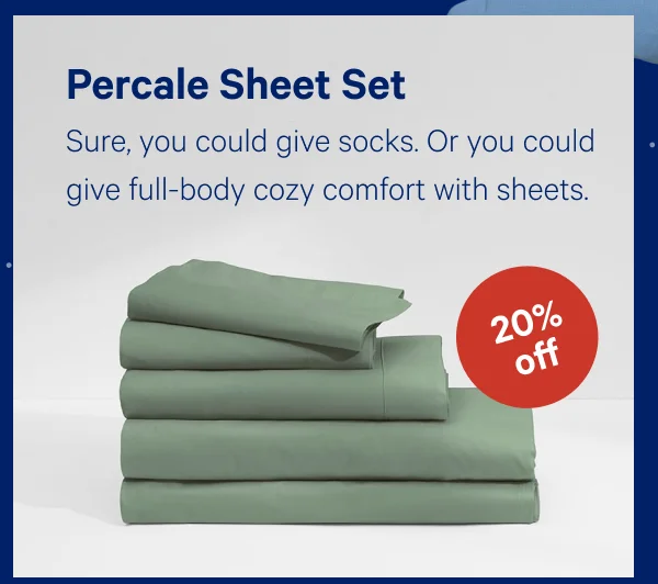 [20% OFF] >> Percale Sheet Set >> Sure, you could give socks. Or you could give full-body cozy comfort with sheets. >>