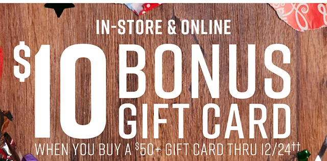 In-Store and Online $10 Bonus Gift Card When You Buy A $50 Plus Gift Card Thru 12/24