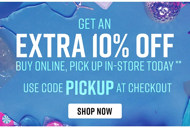Get an Extra 10% Off Buy Online, Pick Up In-Store Today Use Code discount code at Checkout Shop Now
