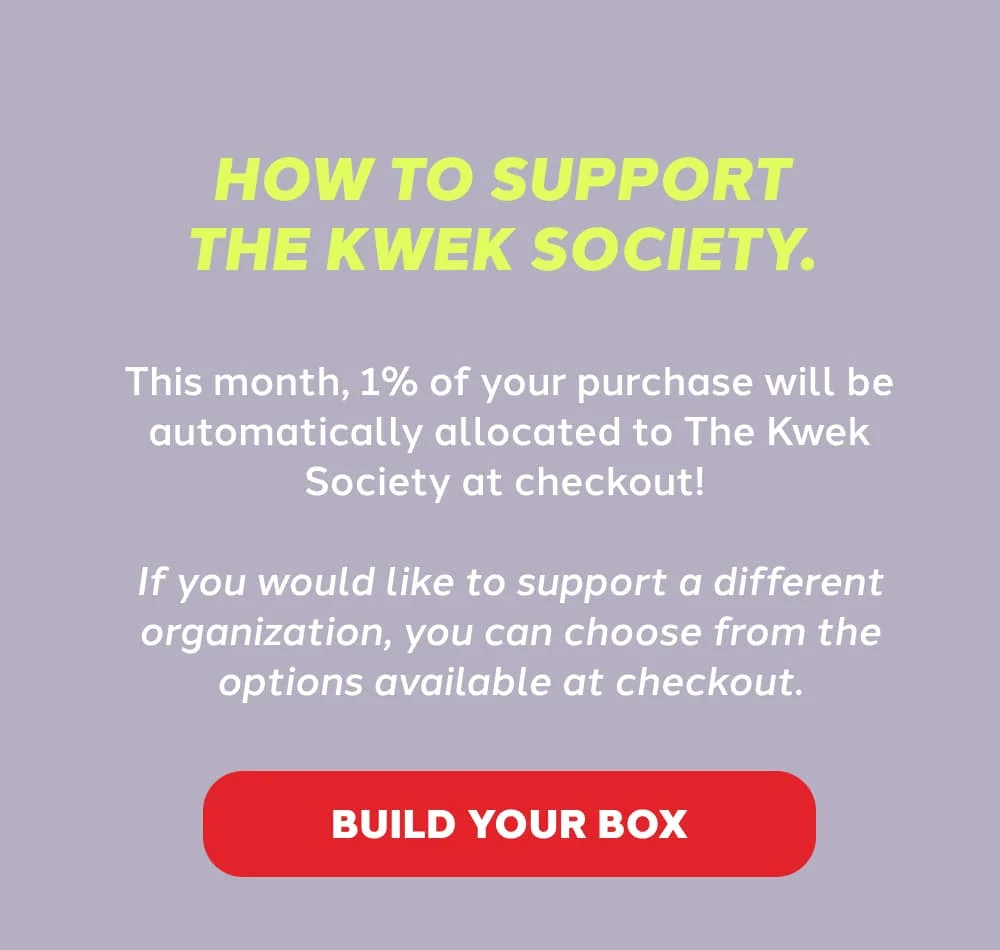 How to Support The Kwek Society. [BUILD YOUR BOX]