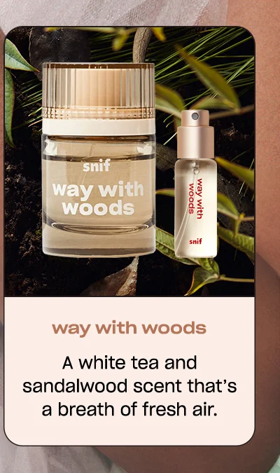 way with woods A white tea and sandalwood scent that’s a breath of fresh air.