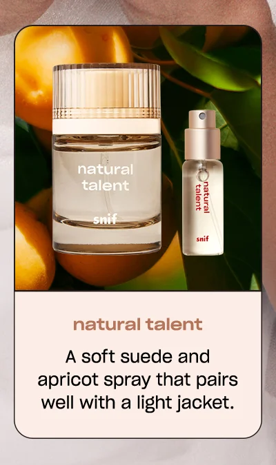 natural talent A soft suede and apricot spray that pairs well with a light jacket.