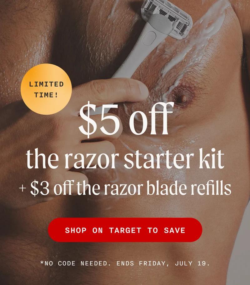 (LIMITED TIME!) - $5 off the razor starter kit + $3 off the razor blade refills - SHOP ON TARGET TO SAVE - *No Code Needed. Ends Friday, July 19.