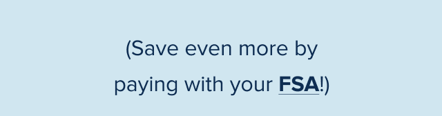 Save even more by paying with your FSA