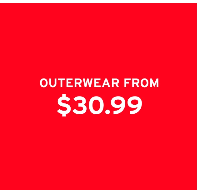 OUTERWEAR FROM $30.99
