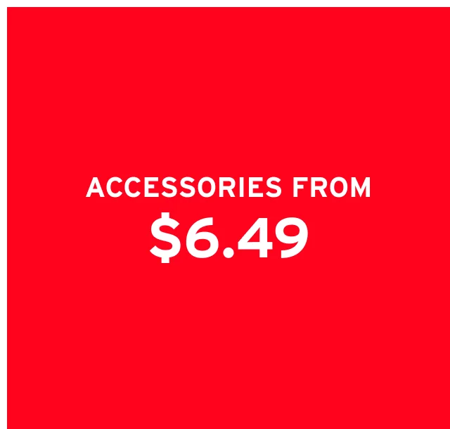 ACCESSORIES FROM $6.49