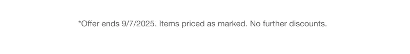 *Offer ends 9/7/2025. Items priced as marked. No further discounts.