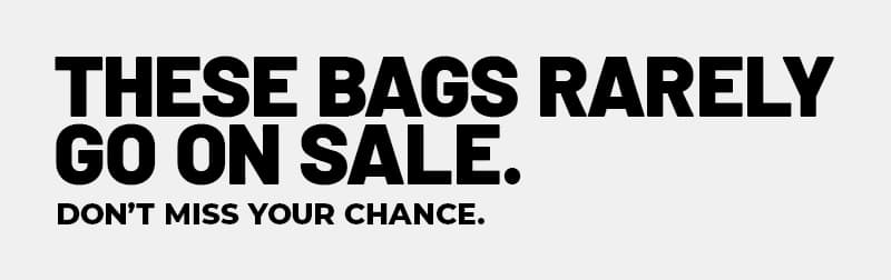These bags rarely go on sale. Don't miss your chance.