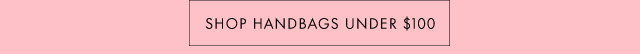 Shop Handbags Under $100